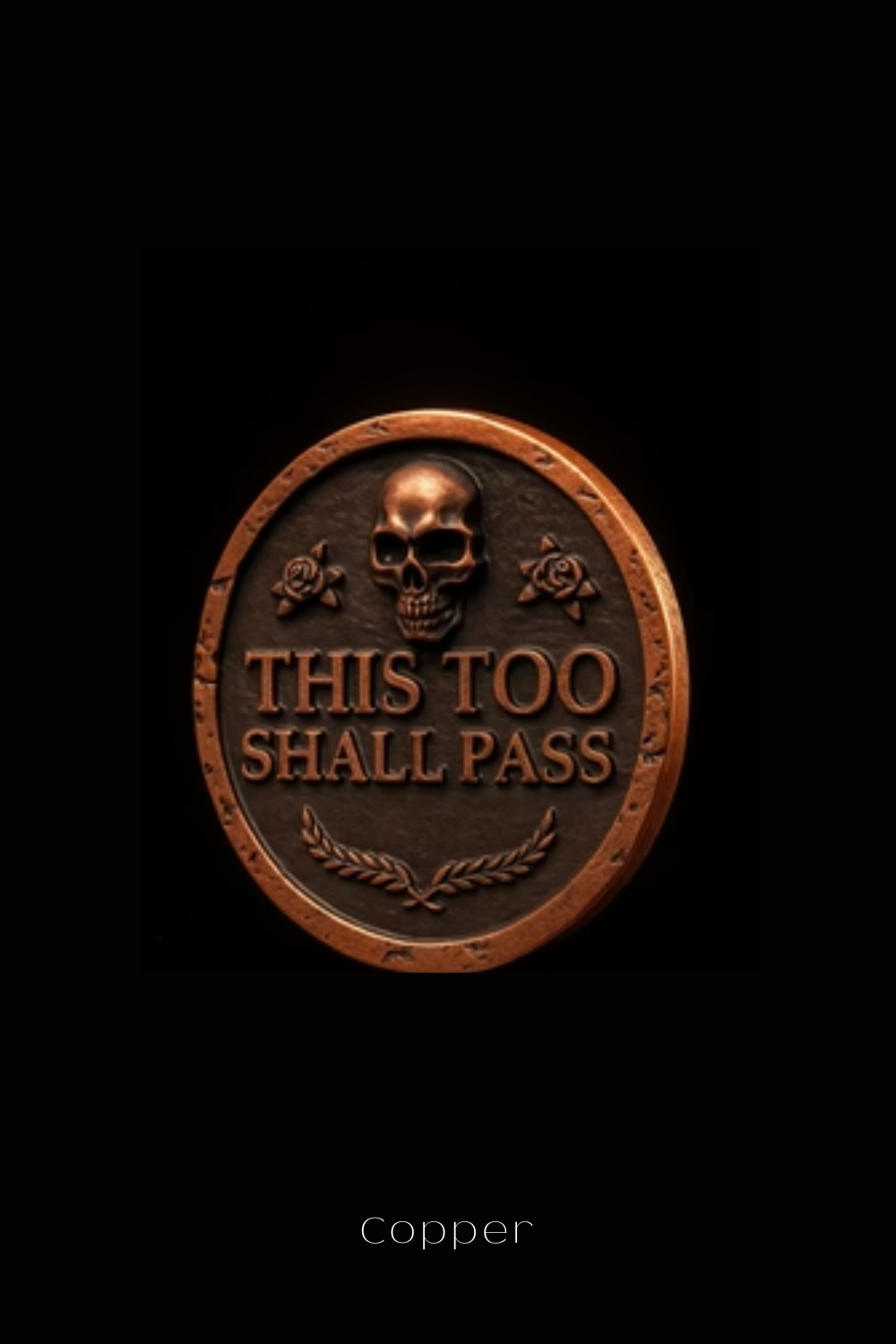 a copper-colored metal plaque with a skull and rose design, and the text "This Too Shall Pass" on it.